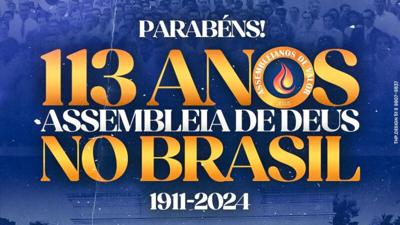 113 anos das Assembleias de Deus no Brasil ????????