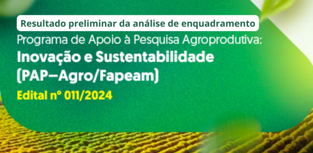 Fapeam divulga resultado preliminar de análise de enquadramento do PAP-Agro/Fapeam