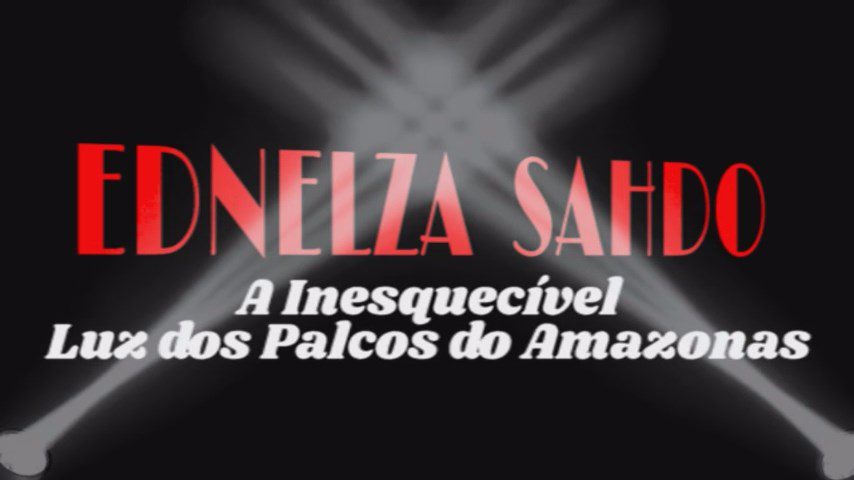 Documentário ‘Ednelza Sahdo, A Inesquecível Luz dos Palcos do Amazonas’ estreia hoje e relembra vida e obra da grande atriz